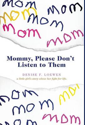 Cover of Mommy, Please Don't Listen to Them - A Little Girl's Story about Her Fight for Life