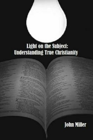 Cover of Light on the Subject: Understanding True Christianity