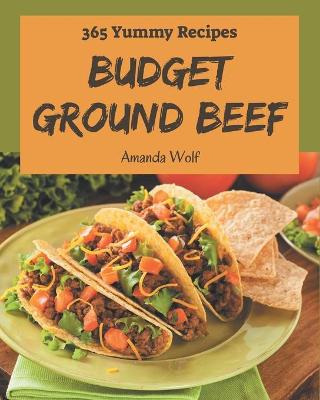 Book cover for 365 Yummy Budget Ground Beef Recipes