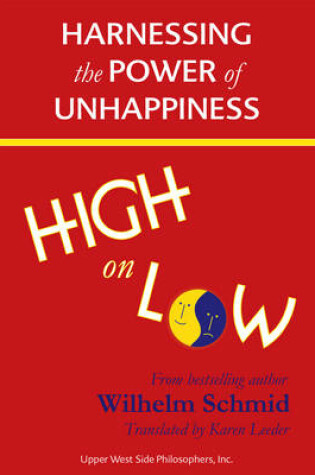 Cover of High on Low: Harnessing the Power of Unhappiness