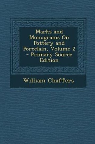 Cover of Marks and Monograms on Pottery and Porcelain, Volume 2 - Primary Source Edition