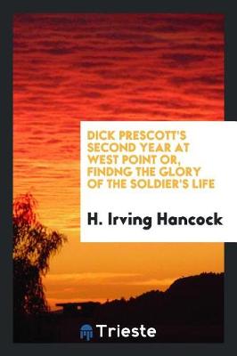 Book cover for Dick Prescott's Second Year at West Point Or, Findng the Glory of the Soldier's Life