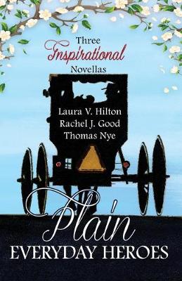 Plain Everyday Heroes by Laura V Hilton, Rachel J. Good, Thomas Nye