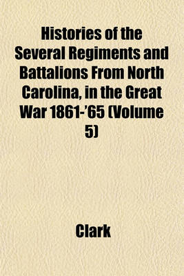 Book cover for Histories of the Several Regiments and Battalions from North Carolina, in the Great War 1861-'65 Volume 5