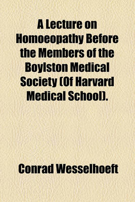 Book cover for A Lecture on Homoeopathy Before the Members of the Boylston Medical Society (of Harvard Medical School).