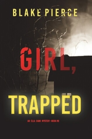 Cover of Girl, Trapped (An Ella Dark FBI Suspense Thriller-Book 8)