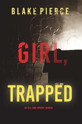 Book cover for Girl, Trapped (An Ella Dark FBI Suspense Thriller-Book 8)