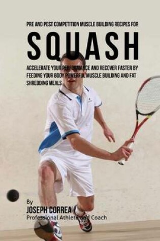 Cover of Pre and Post Competition Muscle Building Recipes for Squash