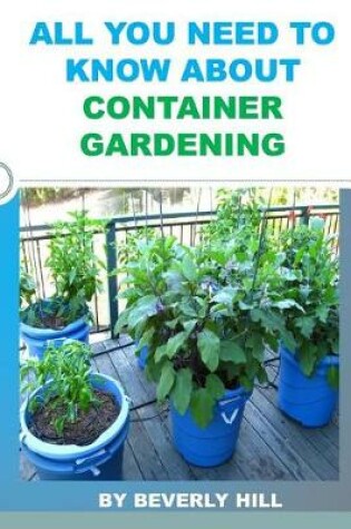 Cover of All You Need to Know about Container Gardening