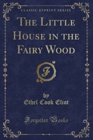 Cover of The Little House in the Fairy Wood (Classic Reprint)