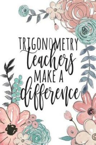 Cover of Trigonometry Teachers Make A Difference