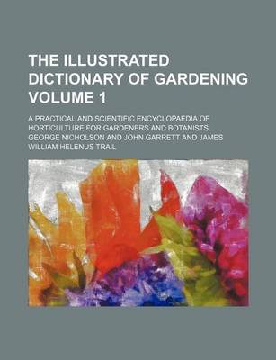 Book cover for The Illustrated Dictionary of Gardening Volume 1; A Practical and Scientific Encyclopaedia of Horticulture for Gardeners and Botanists