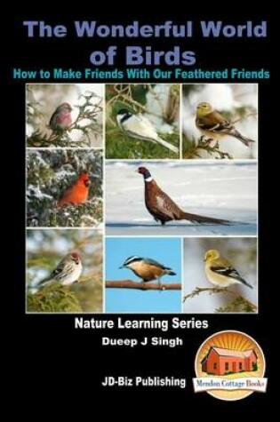 Cover of The Wonderful World of Birds - How to Make Friends With Our Feathered Friends
