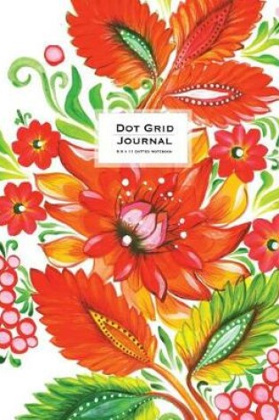 Cover of Dot Grid Journal - Dotted Notebook, 8.5 x 11 - Orange Fire Flowers