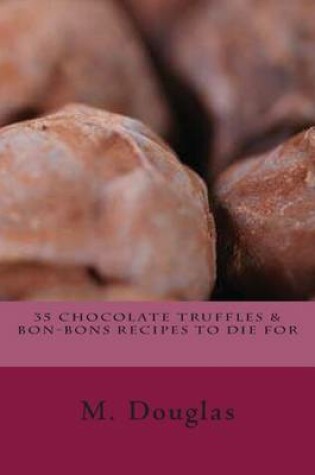 Cover of 35 Truffles & Bon-Bons Recipes to Die for