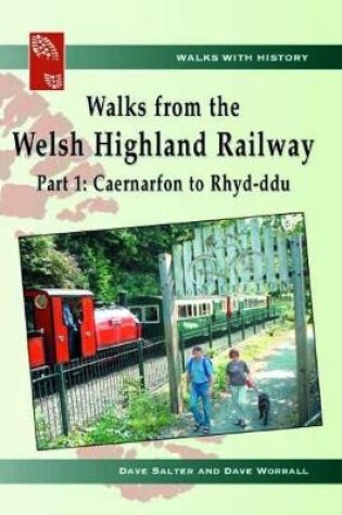 Cover of Walks with History: Walks from the Welsh Highland Railway - Part 1. Caernarfon to Rhyd-Ddu