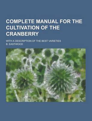 Book cover for Complete Manual for the Cultivation of the Cranberry; With a Description of the Best Varieties