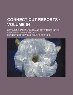 Book cover for Connecticut Reports (Volume 54); Containing Cases Argued and Determined in the Supreme Court of Errors