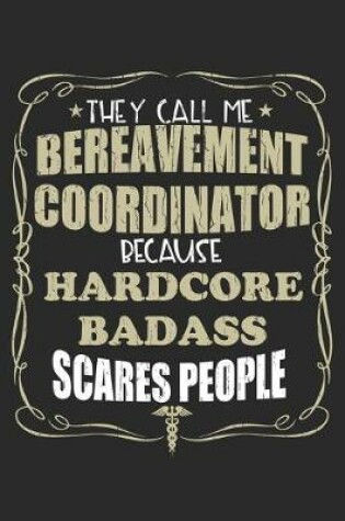 Cover of They Call Me Bereavement Coordinator Because Hardcore Badass Scares People