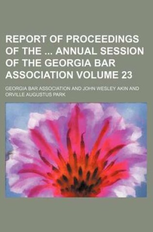 Cover of Report of Proceedings of the Annual Session of the Georgia Bar Association Volume 23