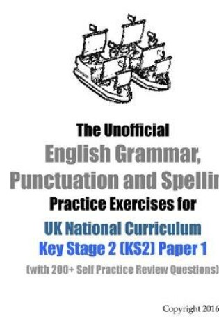 Cover of The Unofficial English Grammar, Punctuation and Spelling Practice Exercises for UK National Curriculum Key Stage 2 (KS2) Paper 1