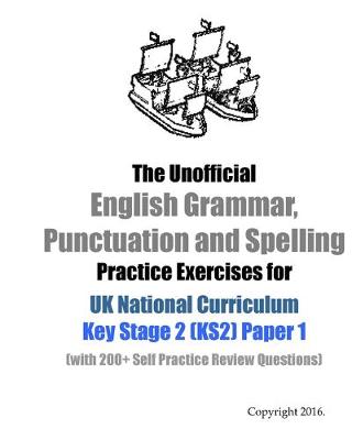 Book cover for The Unofficial English Grammar, Punctuation and Spelling Practice Exercises for UK National Curriculum Key Stage 2 (KS2) Paper 1