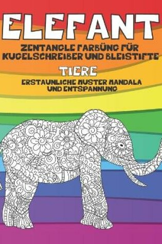 Cover of Zentangle Färbung für Kugelschreiber und Bleistifte - Erstaunliche Muster Mandala und Entspannung - Tiere - Elefant