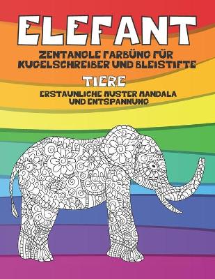 Book cover for Zentangle Färbung für Kugelschreiber und Bleistifte - Erstaunliche Muster Mandala und Entspannung - Tiere - Elefant