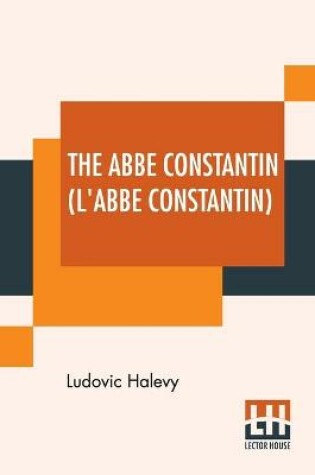 Cover of The Abbe Constantin (L'Abbe Constantin), Complete Volume