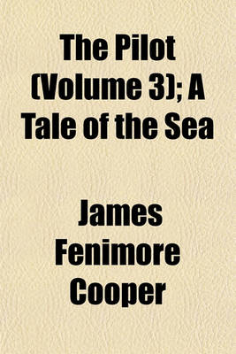 Book cover for The Pilot (Volume 3); A Tale of the Sea