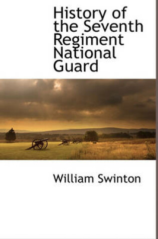 Cover of History of the Seventh Regiment National Guard