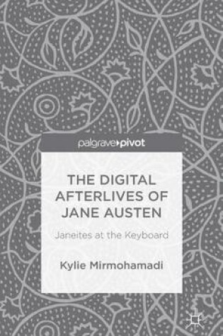 Cover of Digital Afterlives of Jane Austen, The: Janeites at the Keyboard