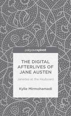 Book cover for Digital Afterlives of Jane Austen, The: Janeites at the Keyboard