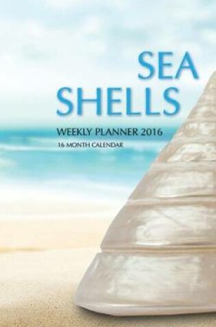 Cover of Sea Shells Weekly Planner 2016