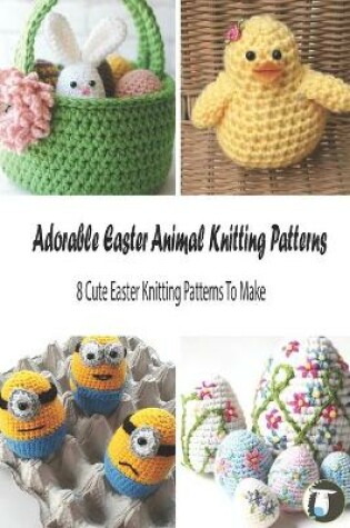 Cover of Adorable Easter Animal Knitting Patterns