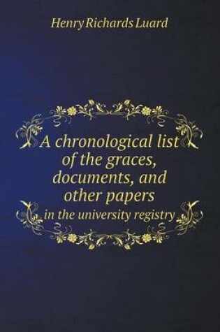 Cover of A chronological list of the graces, documents, and other papers in the university registry