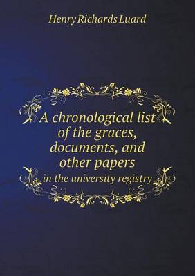 Book cover for A chronological list of the graces, documents, and other papers in the university registry