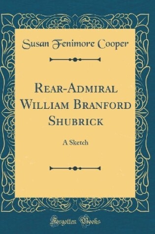 Cover of Rear-Admiral William Branford Shubrick