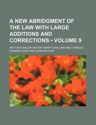 Book cover for A New Abridgment of the Law with Large Additions and Corrections (Volume 9)