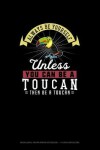 Book cover for Always Be Yourself Unless You Can Be A Toucan Then Be A Toucan