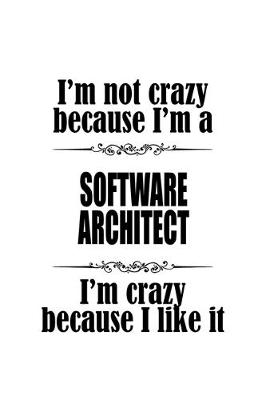 Book cover for I'm Not Crazy Because I'm A Software Architect I'm Crazy Because I like It