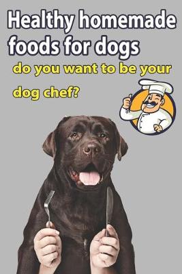 Cover of Healthy Homemade Foods for Dogs