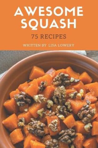 Cover of 75 Awesome Squash Recipes