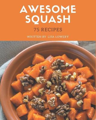 Book cover for 75 Awesome Squash Recipes