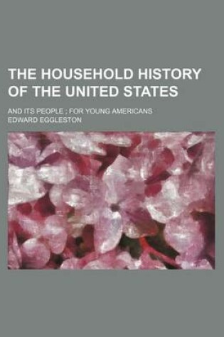 Cover of The Household History of the United States; And Its People; For Young Americans