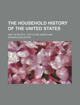 Book cover for The Household History of the United States; And Its People; For Young Americans