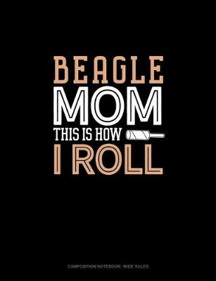 Book cover for Beagle Mom This Is How I Roll