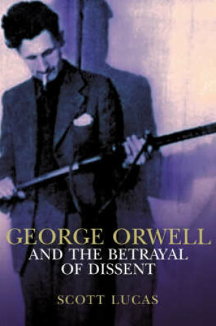 Cover of George Orwell and the Betrayal of Dissent