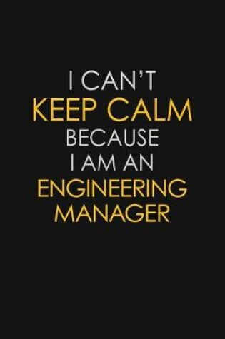 Cover of I Can't Keep Calm Because I Am An Engineering Manager