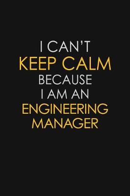 Book cover for I Can't Keep Calm Because I Am An Engineering Manager